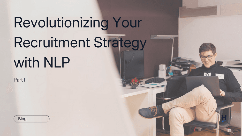 Revolutionizing Your Recruitment Strategy with NLP Technology (part I)