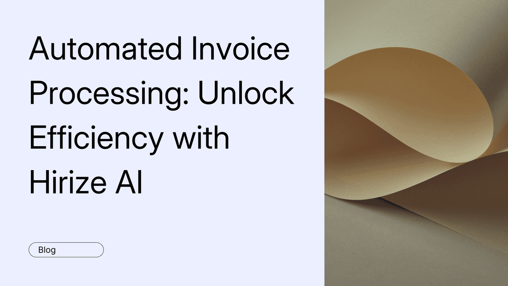 Automated Invoice Processing: Unlock Efficiency with Hirize AI