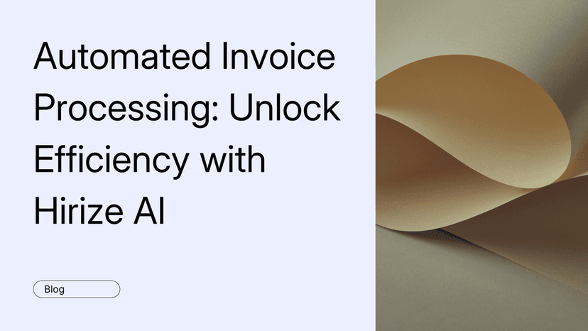 Automated Invoice Processing: Unlock Efficiency with Hirize AI