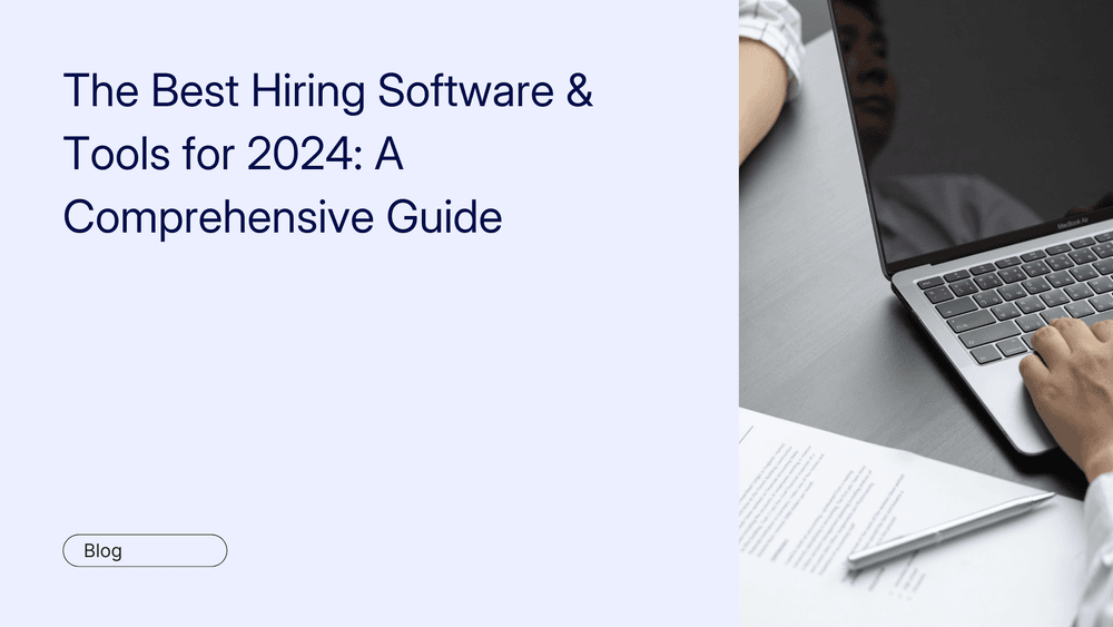 The Best Hiring Software & Tools for 2024: A Comprehensive Guide