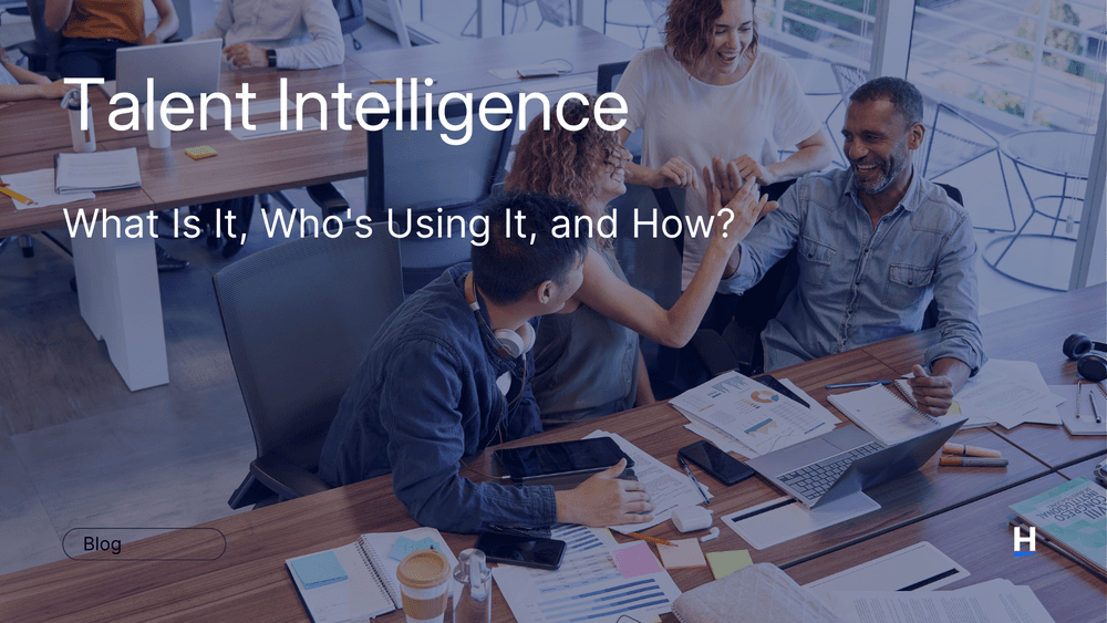Talent Intelligence What Is It, Who's Using It, and How?