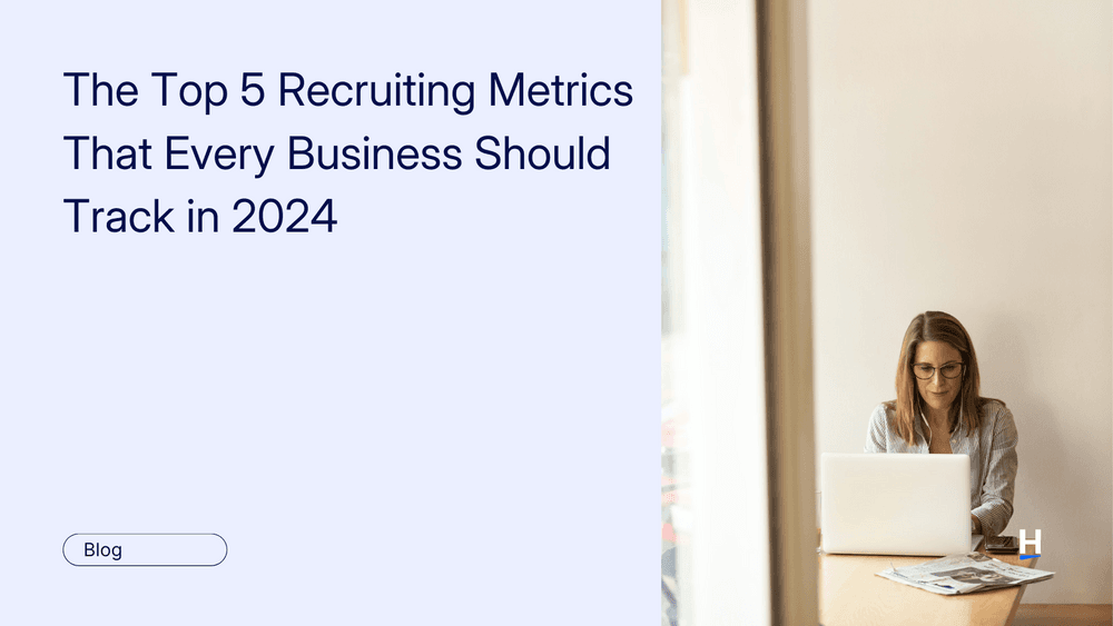The Top 5 Recruiting Metrics That Every Business Should Track in 2024