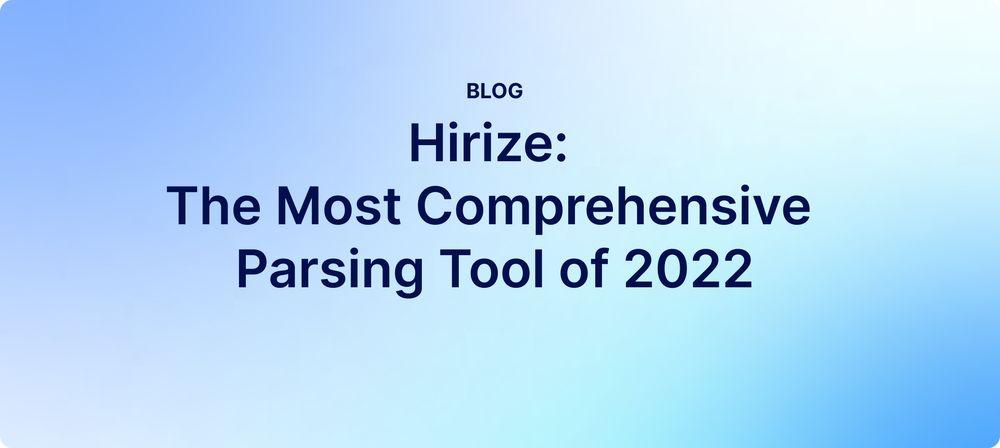 Hirize: The Most Comprehensive Parsing Tool of 2022
