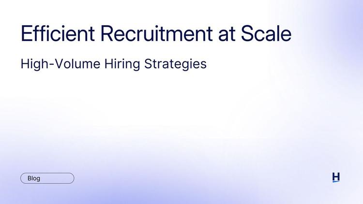 Efficient Recruitment at Scale: High-Volume Hiring Strategies